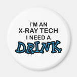 Need a Drink - X-Ray Tech Fridge Magnet