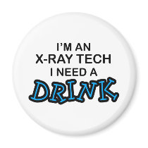 Need a Drink - X-Ray Tech magnets by poorrichards Need a Drink - X-Ray Tech magnets