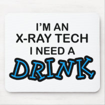 Need a Drink - X-Ray Tech Mouse Mat