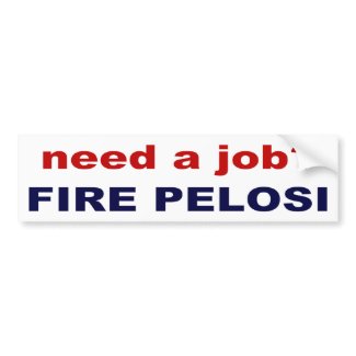 need a job? Fire Pelosi! bumpersticker
