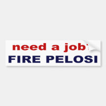need a job? Fire Pelosi! Bumper Sticker