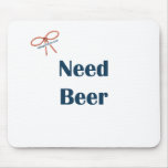 Need Beer Reminders Mousepad