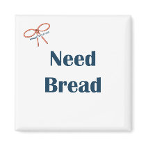 Need Bread Reminder Magnet