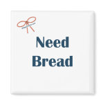 Need Bread Reminder Magnet