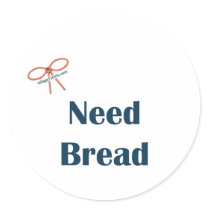 Need Bread Reminders Round Stickers