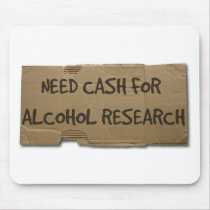 Need Cash for Alcohol Research mousepads by kyle59 Need Cash for Alcohol Research mousepads