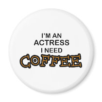 Need Coffee - Actress magnets