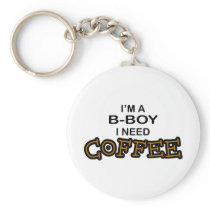 Need Coffee - B-Boy Key Chain