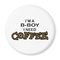 Need Coffee - B-Boy Magnets