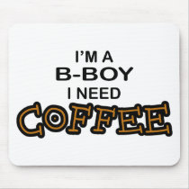 Need Coffee - B-Boy Mouse Pad