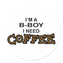 Need Coffee - B-Boy stickers by poorrichards Need Coffee - B-Boy stickers