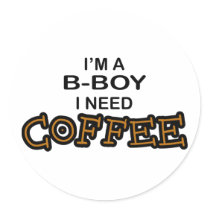 Need Coffee - B-Boy Round Sticker