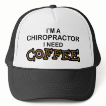 Need Coffee - Chiropractor hats by poorrichards Need Coffee - Chiropractor hats