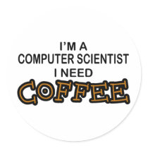 Need Coffee - Computer Scientist Round Sticker