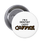 Need Coffee - Dentist Pins