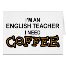 Need Coffee - English Teacher Card