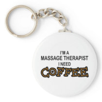 Need Coffee - Massage Therapist Key Chains