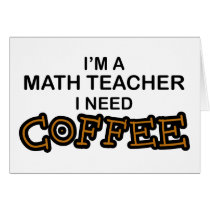 Need Coffee - Math Teacher Cards