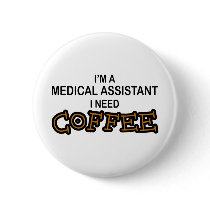 Need Coffee - Medical Assisant Pinback Buttons