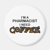 Need Coffee - Pharmacist Refrigerator Magnets
