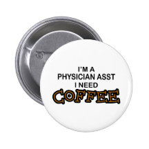 Need Coffee - Physician Asst Button