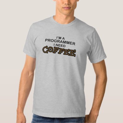 Need Coffee - Programmer Tee Shirts