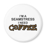Need Coffee - Seamstress magnets