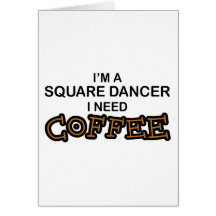 Need Coffee - Square Dancer Card