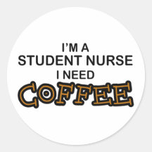 Need Coffee - Student Nurse Round Stickers