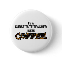 Need Coffee - Substitute Teacher buttons by poorrichards Need Coffee - Substitute Teacher buttons