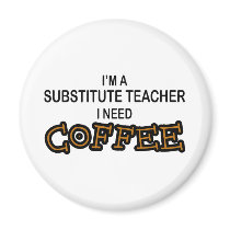 Need Coffee - Substitute Teacher magnets by poorrichards Need Coffee - Substitute Teacher magnets