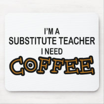 Need Coffee - Substitute Teacher mousepads by poorrichards Need Coffee - Substitute Teacher mousepads