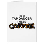 Need Coffee - Tap Dancer Greeting Cards