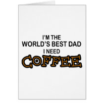 Need Coffee - World's Greatest Dad cards