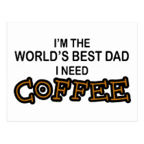 Need Coffee - World's Greatest Dad postcards