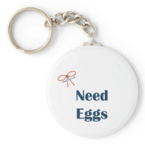 Need Eggs Reminders Keychain
