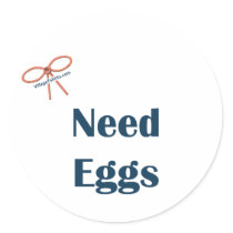 Need Eggs Reminders Round Sticker