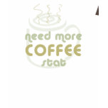 Need More Coffee Stat Shirt