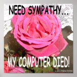 NEED SYMPATHY MY COMPUTER DIED posters
