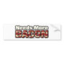 Needs More Bacon Bumper Stickers