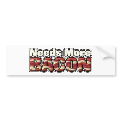 needs_more_bacon_bumper_sticker-p1285223