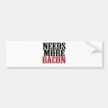 Needs More Bacon Bumper Sticker