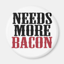 Needs More Bacon Magnet