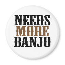 Needs More Banjo magnets