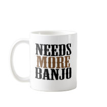 Needs More Banjo mugs