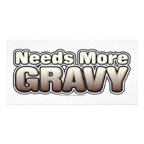 Needs More Gravy photo cards by klclewis Needs More Gravy photo cards