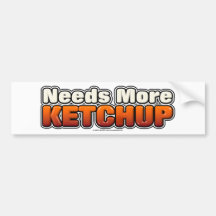 Needs More Ketchup Bumper Stickers