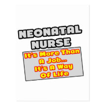 Neonatal Nurse...More Than Job, Way of Life Post Card
