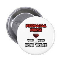 Neonatal Nurse ... Will Work For Wine Buttons