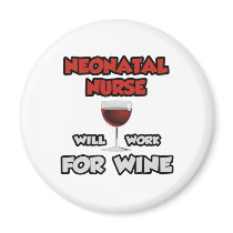 Neonatal Nurse ... Will Work For Wine magnets